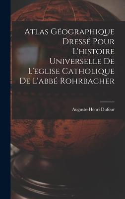 Atlas Géographique Dressé Pour L‘histoire Universelle De L‘eglise Catholique De L‘abbé Rohrbacher