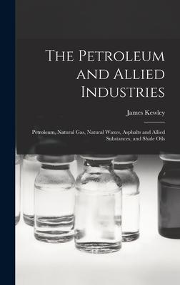 The Petroleum and Allied Industries; Petroleum Natural gas Natural Waxes Asphalts and Allied Substances and Shale Oils