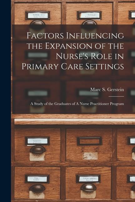 Factors Influencing the Expansion of the Nurse‘s Role in Primary Care Settings: A Study of the Graduates of A Nurse Practitioner Program