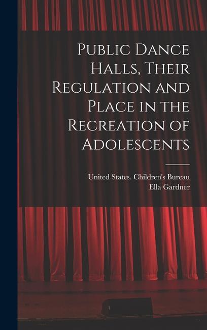 Public Dance Halls Their Regulation and Place in the Recreation of Adolescents