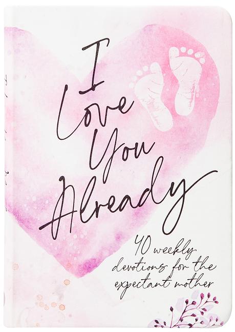  You Already: 40 Weekly Devotions for the Expectant Mother