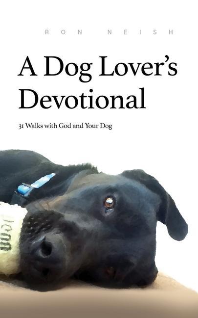 A Dog Lover‘s Devotional: 31 Daily Walks with God and Your Dog
