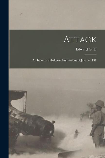Attack: An Infantry Subaltern‘s Impressions of July lst 191