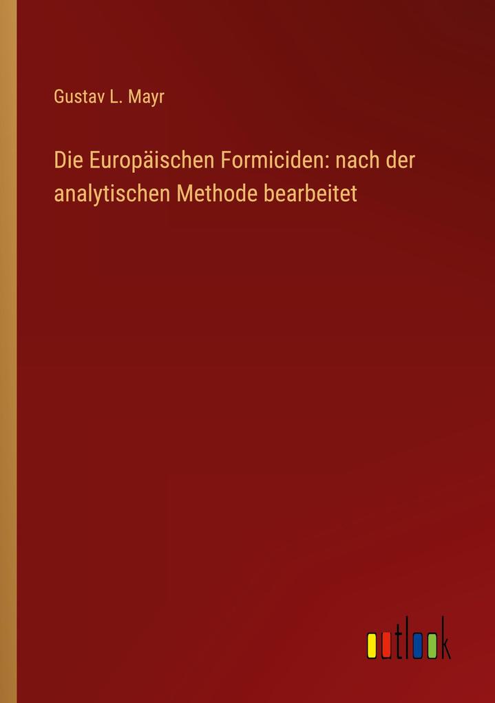 Die Europäischen Formiciden: nach der analytischen Methode bearbeitet