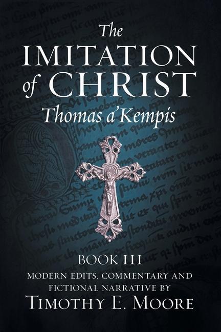 The Imitation of Christ Book III on the Interior Life of the Disciple with Edits and Fictional Narrative