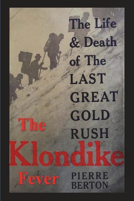 The Klondike Fever: The Life and Death of the Last Great Gold Rush (original edition)