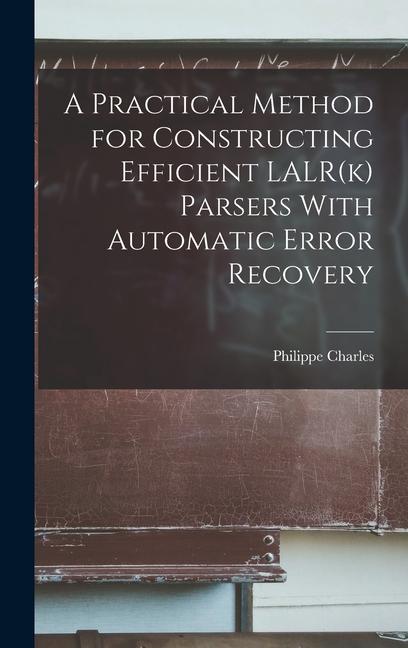 A Practical Method for Constructing Efficient LALR(k) Parsers With Automatic Error Recovery