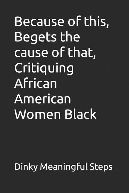 Because of this Begets the cause of that Critiquing African American Women Black