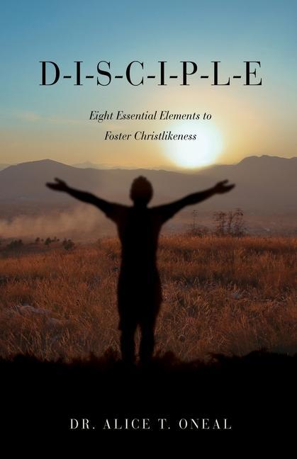 D-I-S-C-I-P-L-E: Eight Essential Elements to Foster Christlikeness