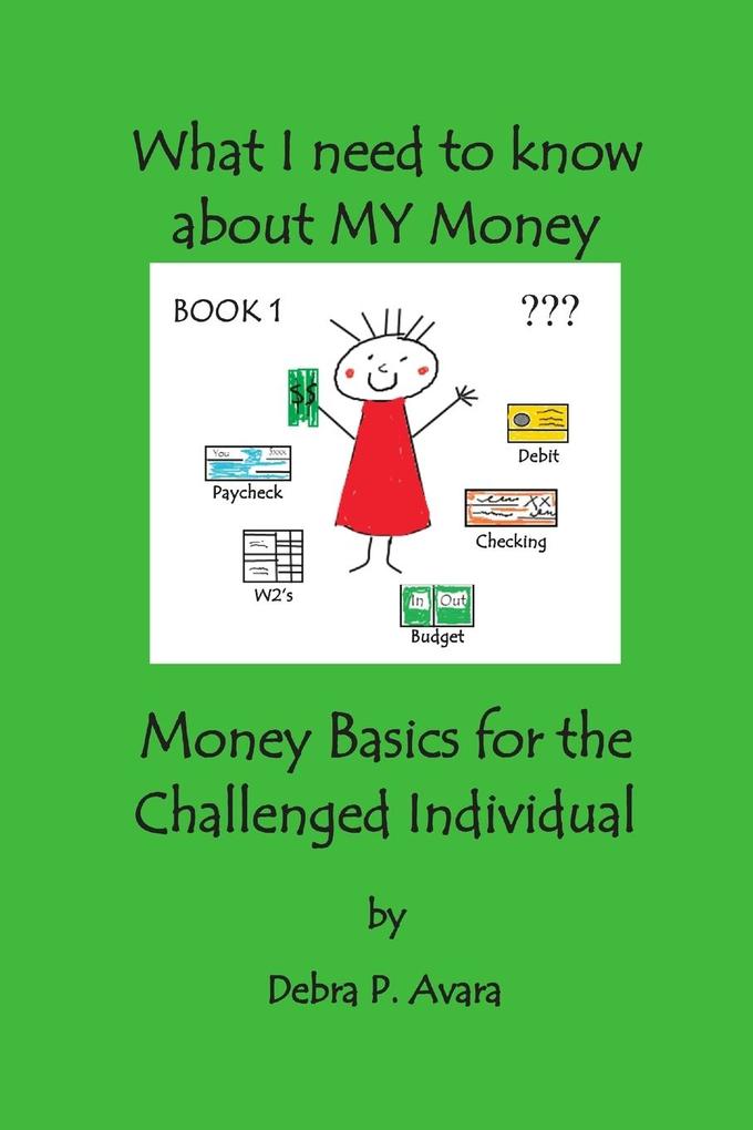 What I need to know about My Money Money Basics for the Challenged Individual Book 1