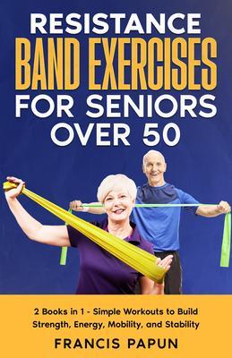 Resistance Band Exercises for Seniors Over 50