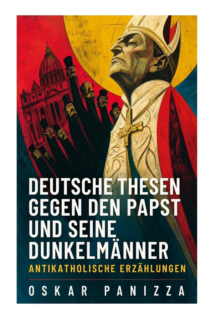 Deutsche Thesen gegen den Papst und seine Dunkelmänner - Antikatholische Erzählungen