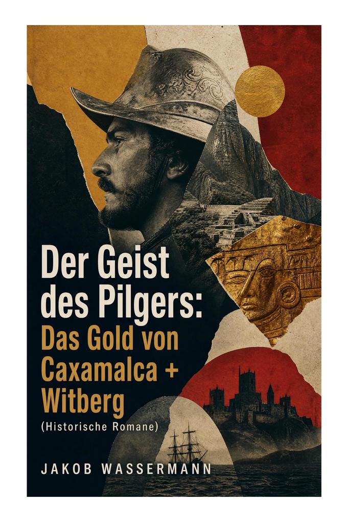 Der Geist des Pilgers: Das Gold von Caxamalca + Witberg (Historische Romane)