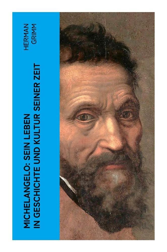 Michelangelo: Sein Leben in Geschichte und Kultur seiner Zeit