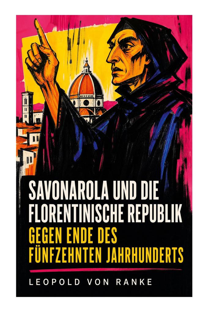 Savonarola und die florentinische Republik gegen Ende des fünfzehnten Jahrhunderts