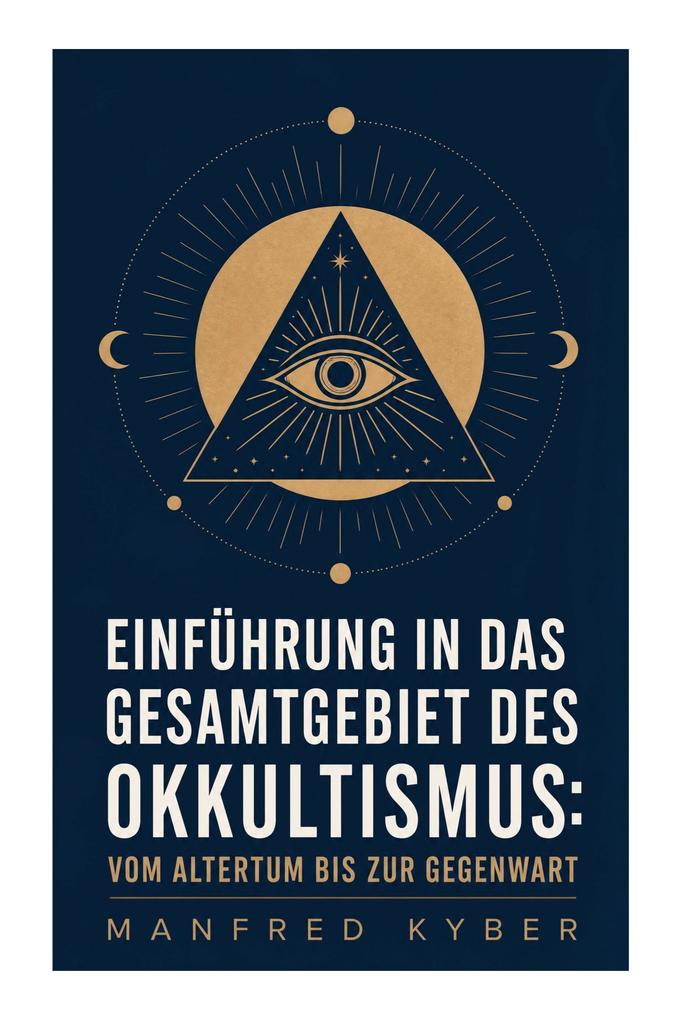 Einführung in das Gesamtgebiet des Okkultismus: Vom Altertum bis zur Gegenwart