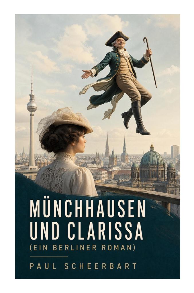 Münchhausen und Clarissa (Ein Berliner Roman)
