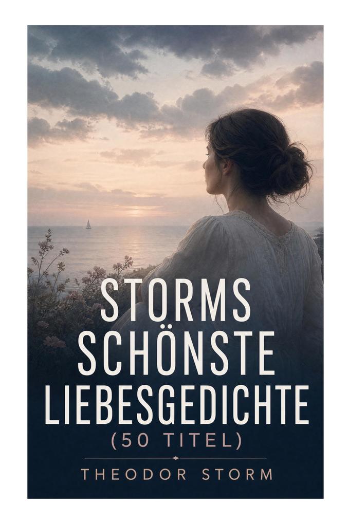 Storms schönste Liebesgedichte (50 Titel)