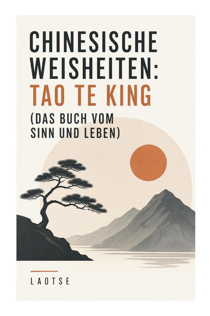 Chinesische Weisheiten: Tao Te King (Das Buch vom Sinn und Leben)