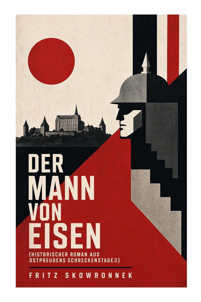 Der Mann von Eisen (Historischer Roman aus Ostpreußens Schreckenstagen)