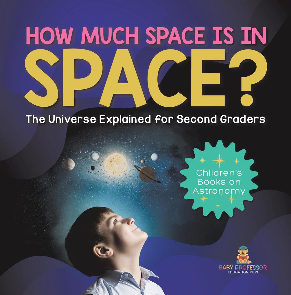 How Much Space Is In Space? The Universe Explained for Second Graders | Children‘s Books on Astronomy