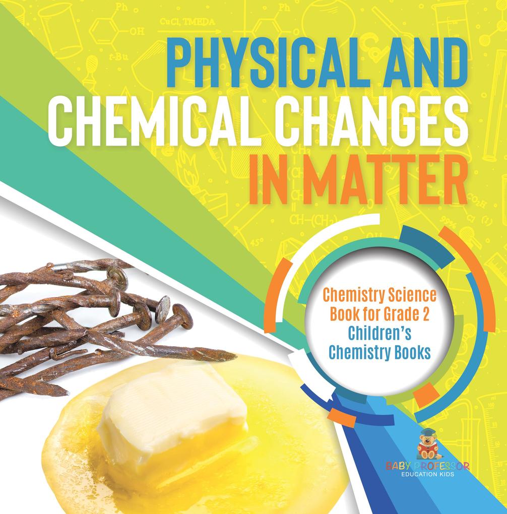 Physical and Chemical Changes in Matter : Chemistry Science Book for Grade 2 | Children‘s Chemistry Books