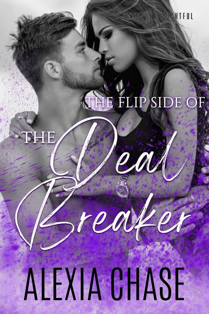 The Flip Side of The Deal Breaker (A Sinfully Delightful Series #2)