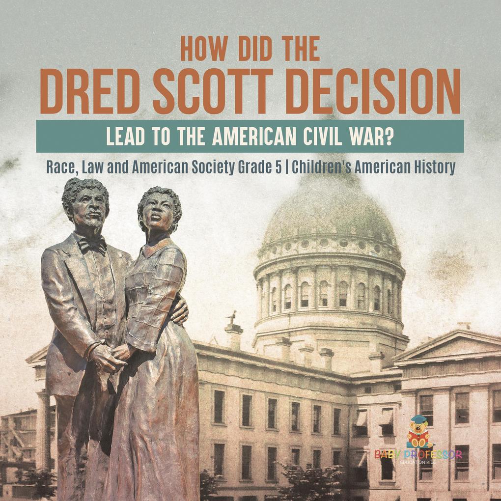 How Did the Dred Scott Decision Lead to the American Civil War? | Race Law and American Society Grade 5 | Children‘s American History