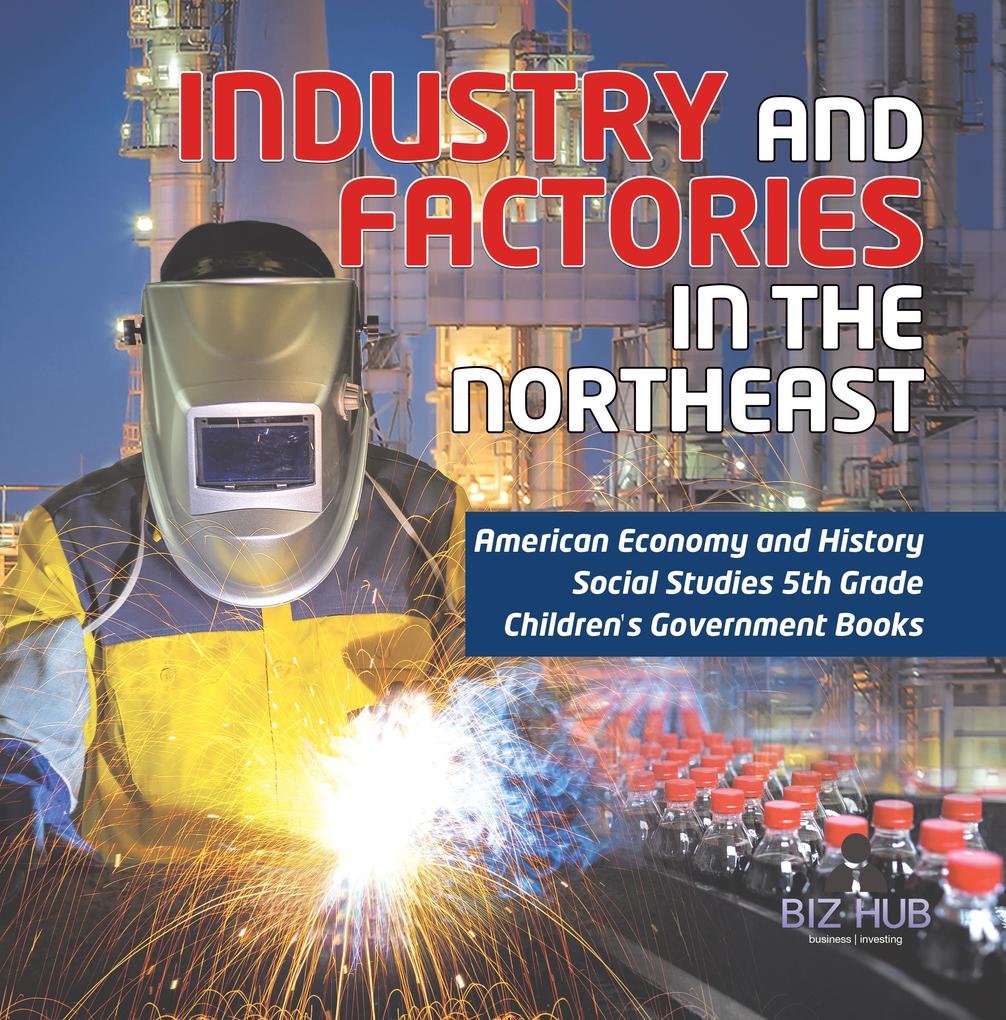 Industry and Factories in the Northeast | American Economy and History | Social Studies 5th Grade | Children‘s Government Books