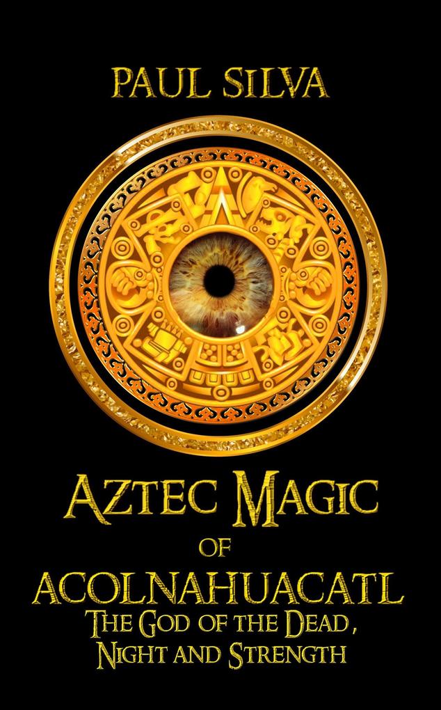 Aztec Magic of Acolnahuacatl