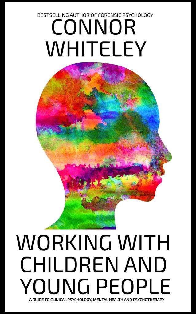 Working With Children And Young People: A Guide To Clinical Psychology Mental Health and Psychotherapy (An Introductory Series)