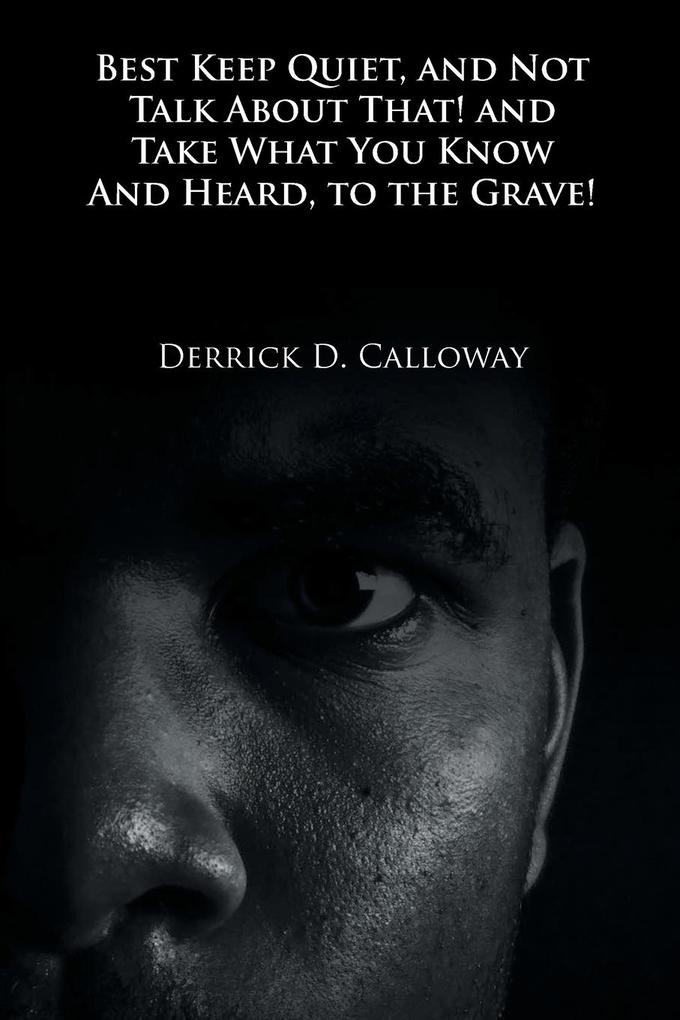 BEST KEEP QUIET AND NOT TALK ABOUT THAT! AND TAKE WHAT YOU KNOW AND HEARD TO THE GRAVE!
