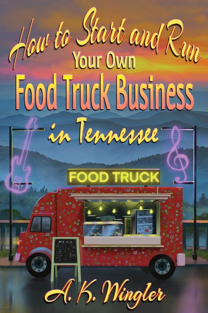 How to Start and Run Your Own Food Truck Business in Tennessee