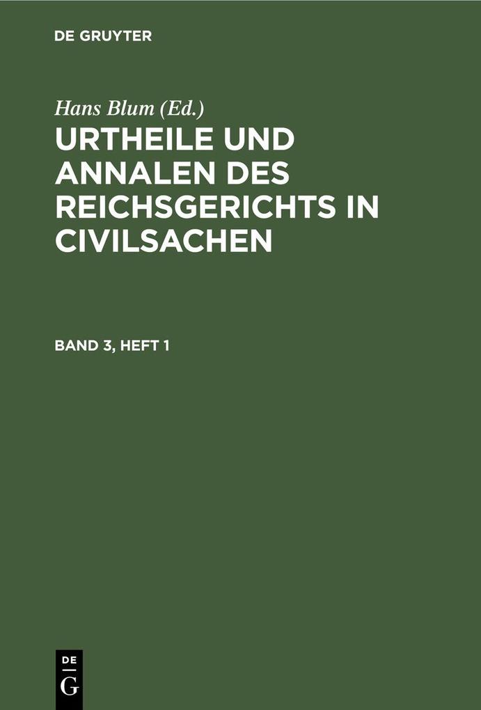 Urtheile und Annalen des Reichsgerichts in Civilsachen. Band 3 Heft 1