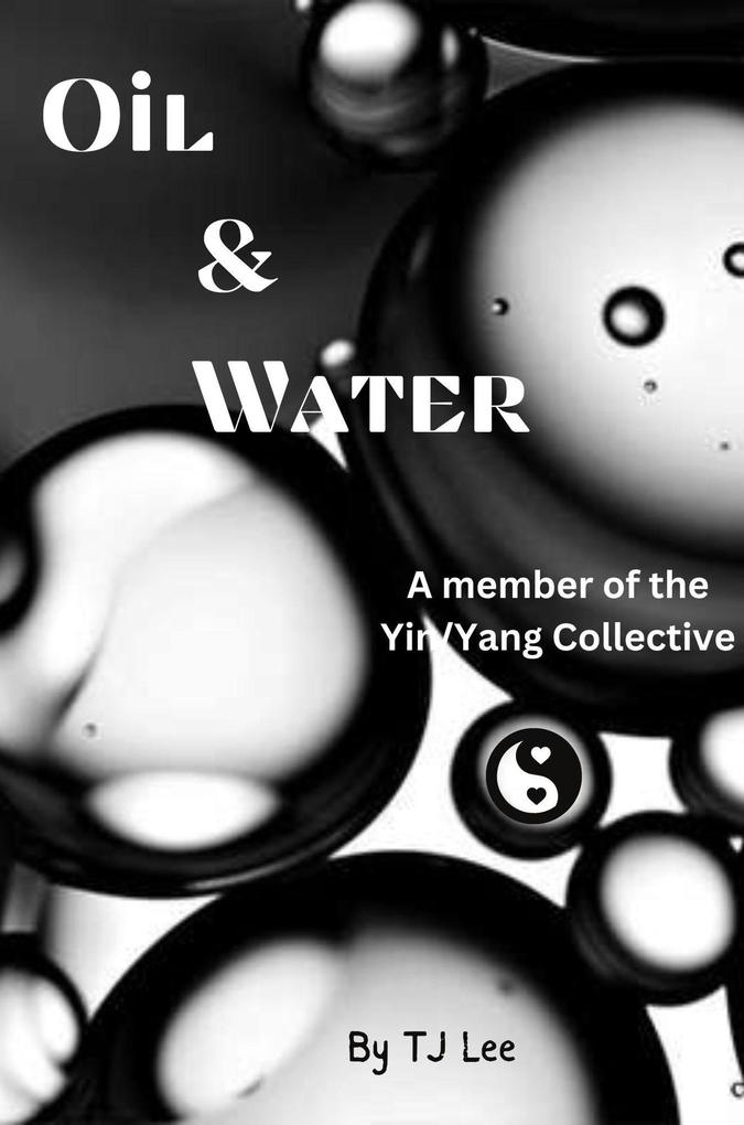 Oil & Water (The Yin/Yang Collective)