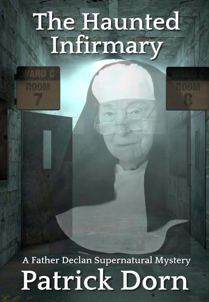 The Haunted Infirmary (A Father Declan Supernatural Mystery)