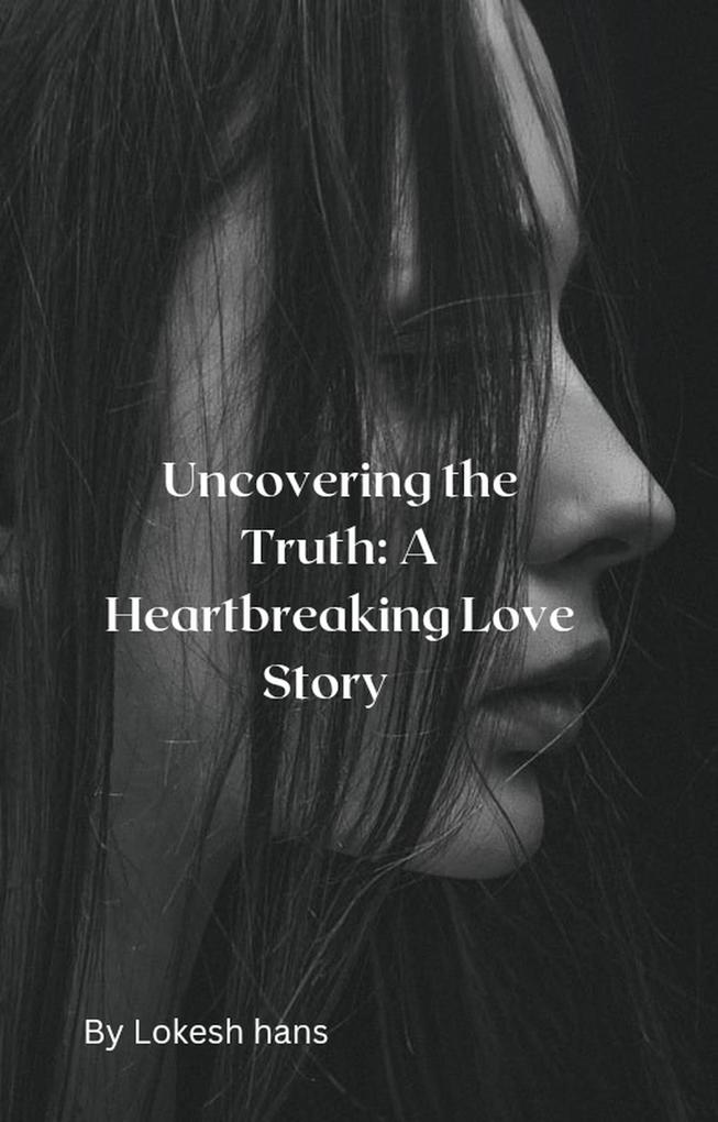 Uncovering the Truth: A Heartbreaking Love Story
