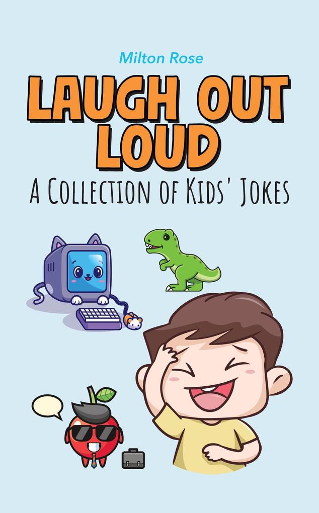 Laugh Out Loud: A Collection of Kids‘ Jokes (Kids Joke Book Ages 9-12)