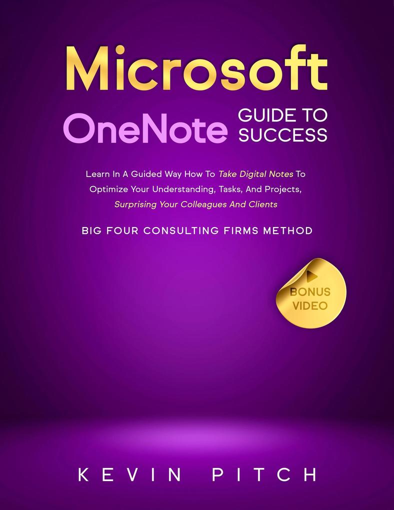Microsoft OneNote Guide to Success: Learn In A Guided Way How To Take Digital Notes To Optimize Your Understanding Tasks And Projects Surprising Your Colleagues And Clients (Career Elevator #8)