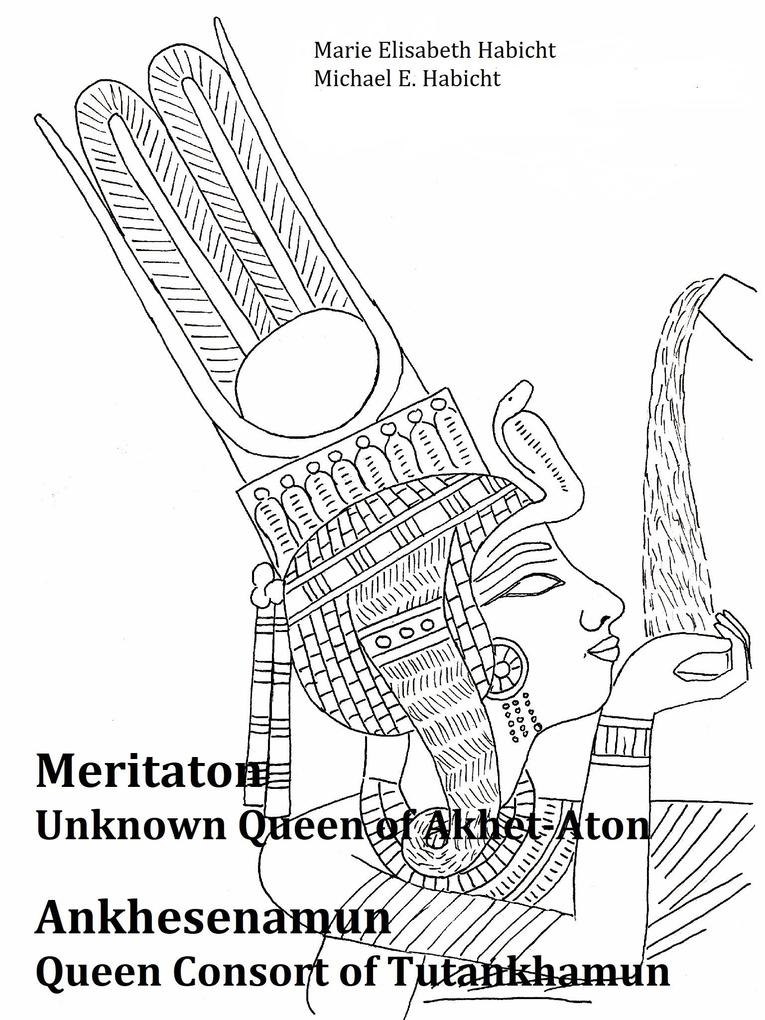 Meritaton The Unknown Queen of Akhet-Aton and Ankhesenamun The Queen Consort of Tutankhamun