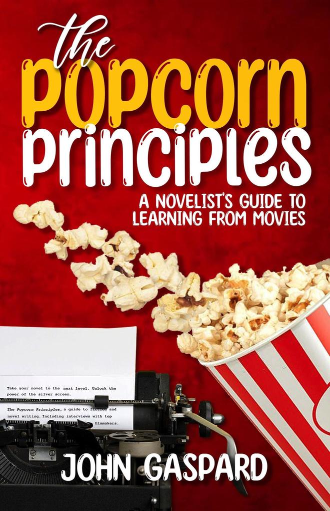 The Popcorn Principles: A Novelist‘s Guide To Learning From Movies