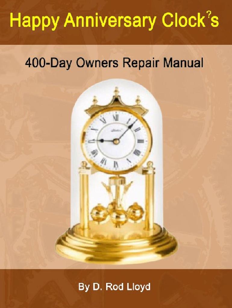 Happy Anniversary Clocks 400-Day Owners Repair Manual (Clock Repair you can Follow Along)