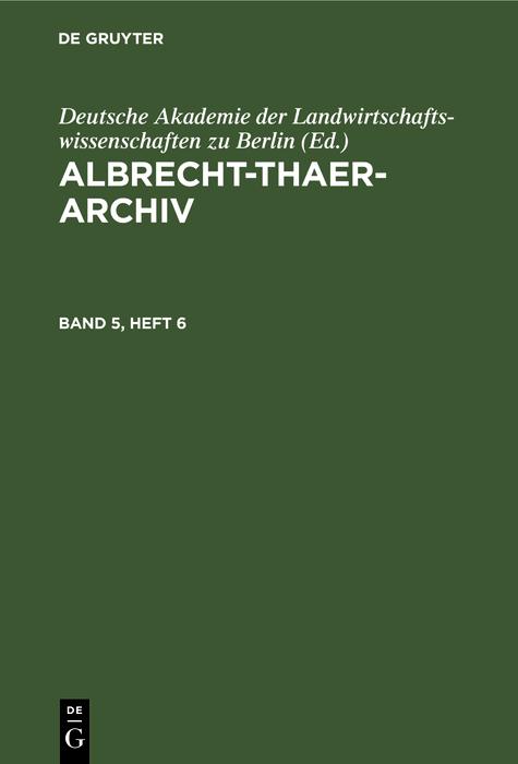 Albrecht-Thaer-Archiv. Band 5 Heft 6