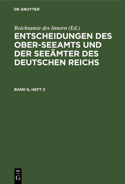 Entscheidungen des Ober-Seeamts und der Seeämter des Deutschen Reichs. Band 6 Heft 3