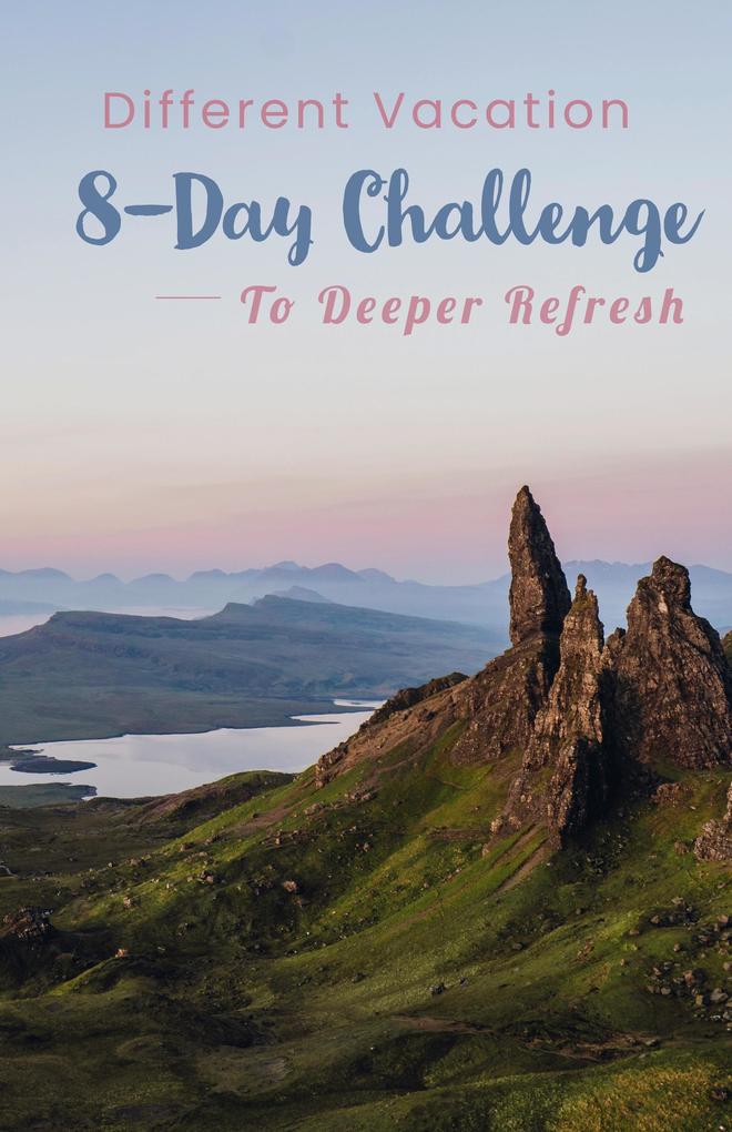 Different Vacation - 8-day Challenge to Deeper Refresh