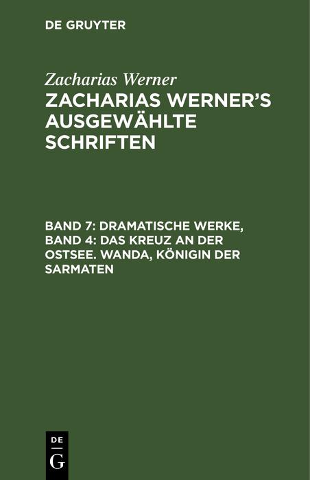 Dramatische Werke Band 4: Das Kreuz an der Ostsee. Wanda Königin der Sarmaten