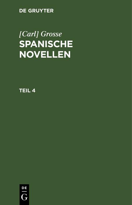 [Carl] Grosse: Spanische Novellen. Teil 4
