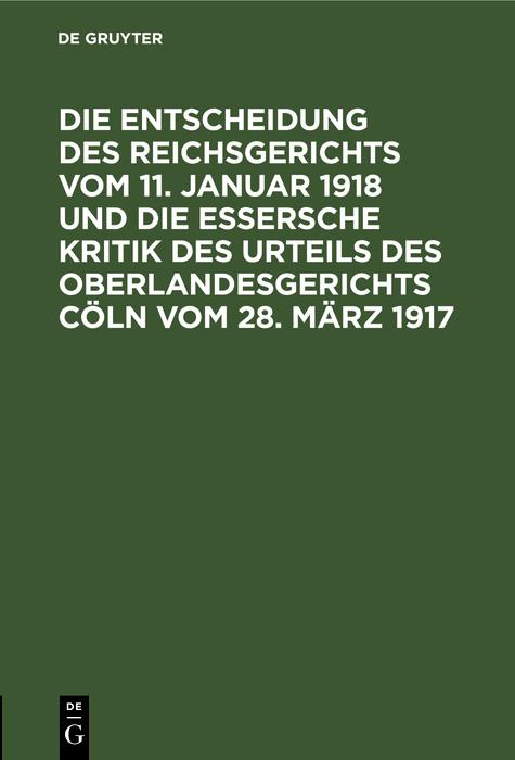 Die Entscheidung des Reichsgerichts vom 11. Januar 1918 und die Essersche Kritik des Urteils des Oberlandesgerichts Cöln vom 28. März 1917