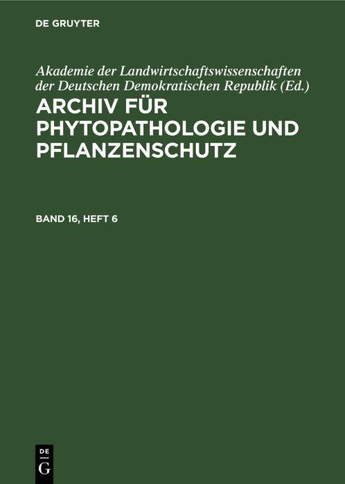 Archiv für Phytopathologie und Pflanzenschutz. Band 16 Heft 6