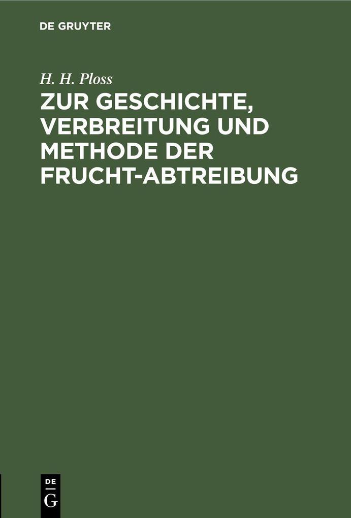Zur Geschichte Verbreitung und Methode der Frucht-Abtreibung